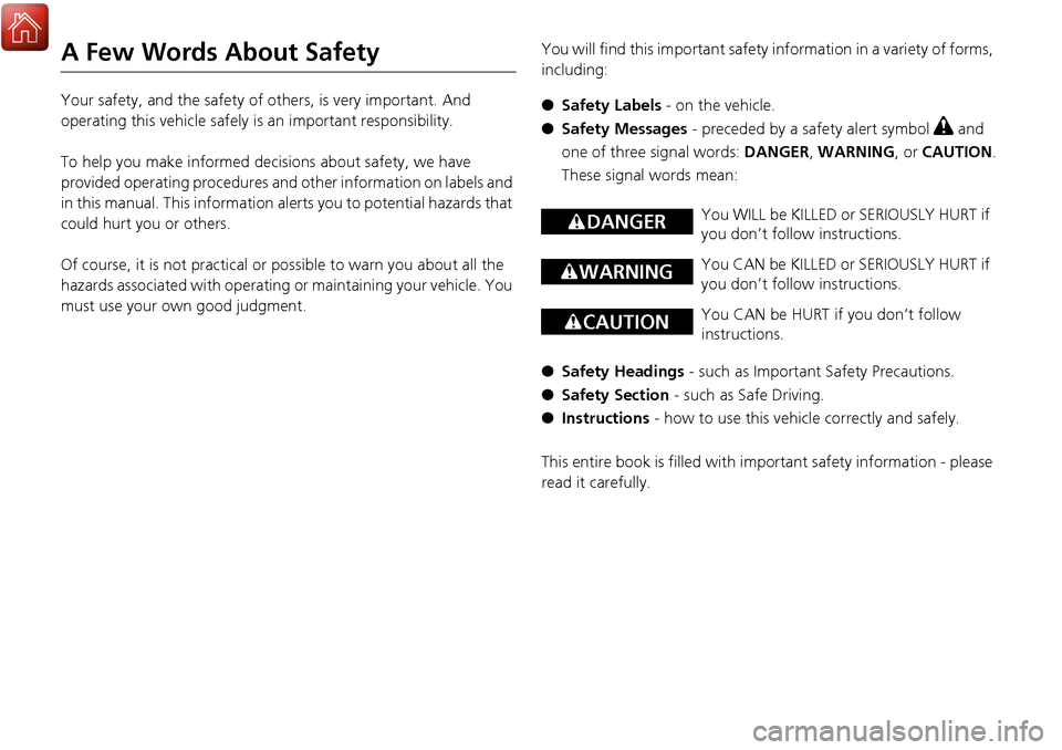 HONDA RIDGELINE 2017 2.G Owners Manual A Few Words About Safety
Your safety, and the safety of others, is very important. And
operating this vehicle safely is an important responsibility.
To help you make informed decisions about safety, HONDA RIDGELINE 2017 2.G Owners Manual A Few Words About Safety
Your safety, and the safety of others, is very important. And
operating this vehicle safely is an important responsibility.
To help you make informed decisions about safety,
