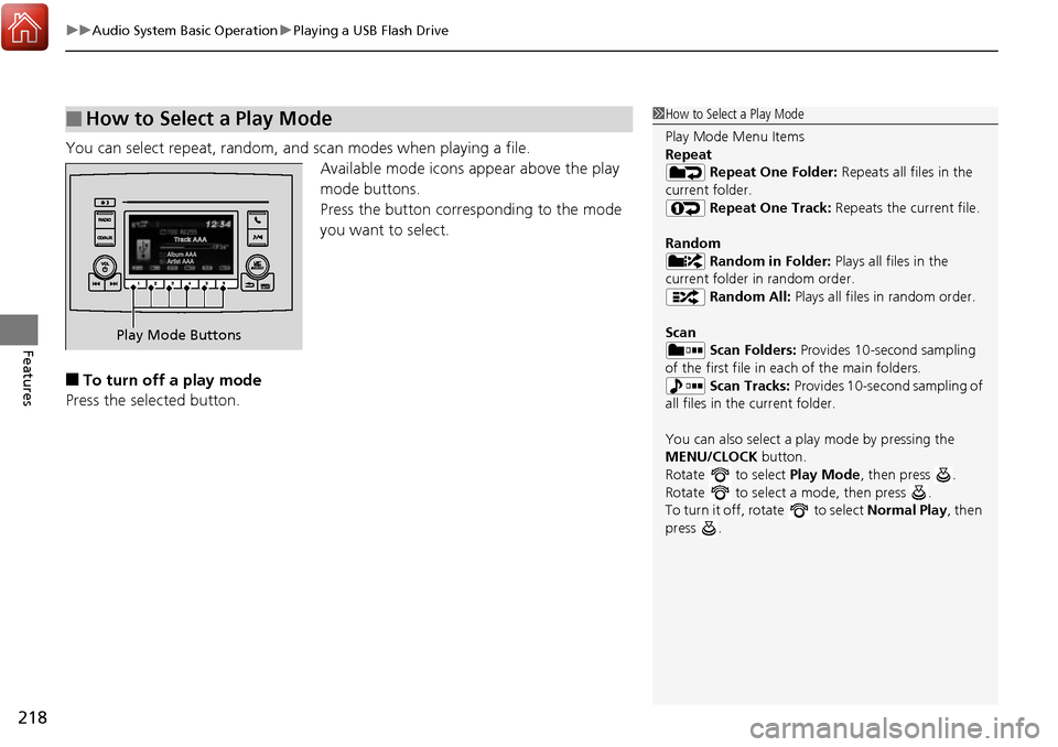HONDA RIDGELINE 2017 2.G Owners Manual uuAudio System Basic Operation uPlaying a USB Flash Drive
218
Features
You can select repeat, random, and scan modes when playing a file.
Available mode icons appear above the play
mode buttons.
Pres HONDA RIDGELINE 2017 2.G Owners Manual uuAudio System Basic Operation uPlaying a USB Flash Drive
218
Features
You can select repeat, random, and scan modes when playing a file.
Available mode icons appear above the play
mode buttons.
Pres