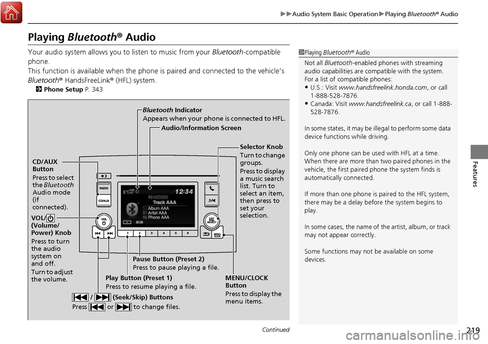 HONDA RIDGELINE 2017 2.G Owners Manual 219
uuAudio System Basic Operation uPlaying Bluetooth ® Audio
Continued
Features
Playing Bluetooth ® Audio
Your audio system allows you to listen to music from your Bluetooth-compatible
phone.
Th HONDA RIDGELINE 2017 2.G Owners Manual 219
uuAudio System Basic Operation uPlaying Bluetooth ® Audio
Continued
Features
Playing Bluetooth ® Audio
Your audio system allows you to listen to music from your Bluetooth-compatible
phone.
Th