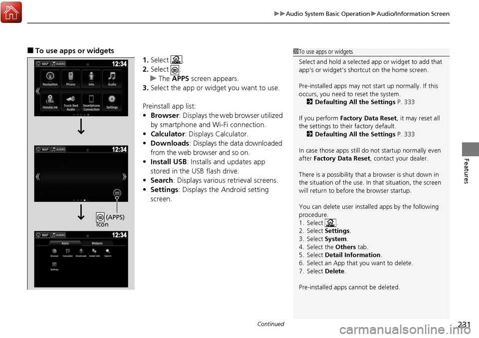 HONDA RIDGELINE 2017 2.G Owners Manual Continued231
uuAudio System Basic Operation uAudio/Information Screen
Features
■To use apps or widgets
1.Select .
2. Select .
u The APPS screen appears.
3. Select the app or widget you want to use.
HONDA RIDGELINE 2017 2.G Owners Manual Continued231
uuAudio System Basic Operation uAudio/Information Screen
Features
■To use apps or widgets
1.Select .
2. Select .
u The APPS screen appears.
3. Select the app or widget you want to use.