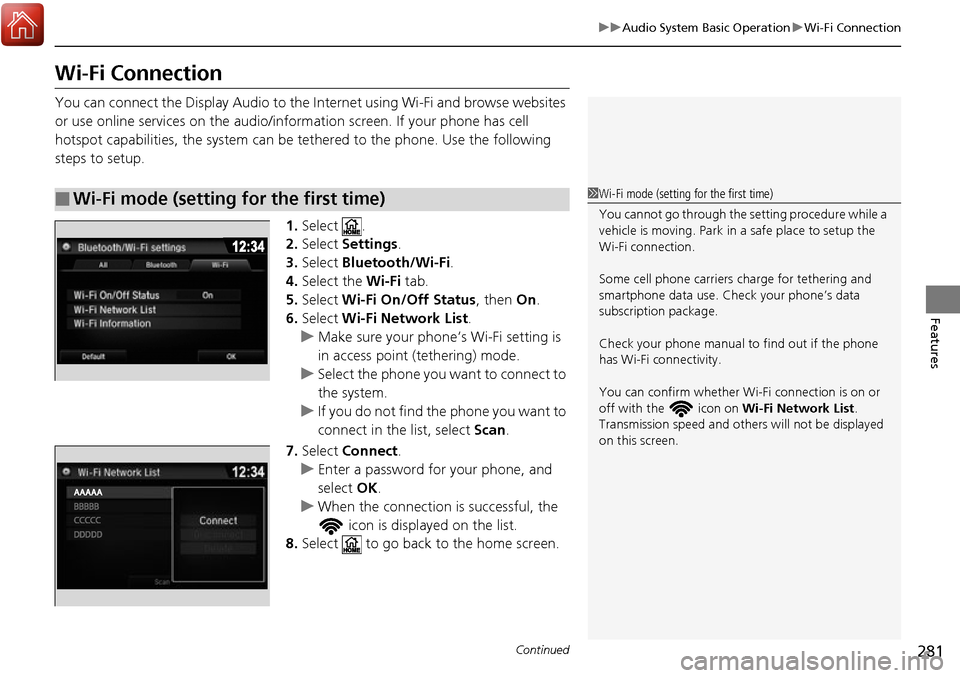 HONDA RIDGELINE 2017 2.G Owners Manual 281
uuAudio System Basic Operation uWi-Fi Connection
Continued
Features
Wi-Fi Connection
You can connect the Display Audio to the Internet using Wi-Fi and browse websites
or use online services on th HONDA RIDGELINE 2017 2.G Owners Manual 281
uuAudio System Basic Operation uWi-Fi Connection
Continued
Features
Wi-Fi Connection
You can connect the Display Audio to the Internet using Wi-Fi and browse websites
or use online services on th
