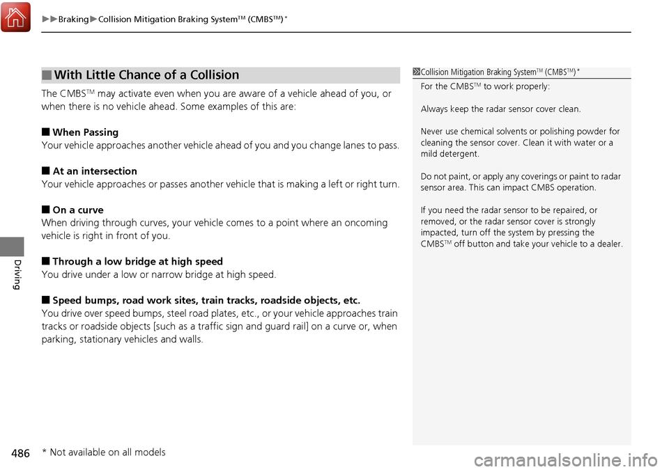 HONDA RIDGELINE 2017 2.G Owners Manual uuBraking uCollision Mitigation Braking SystemTM (CMBSTM)*
486
Driving
The CMBSTM may activate even when you are aw are of a vehicle ahead of you, or
when there is no vehicle ahead . Some examples of HONDA RIDGELINE 2017 2.G Owners Manual uuBraking uCollision Mitigation Braking SystemTM (CMBSTM)*
486
Driving
The CMBSTM may activate even when you are aw are of a vehicle ahead of you, or
when there is no vehicle ahead . Some examples of