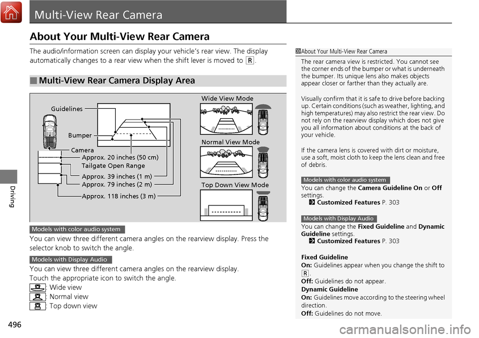 HONDA RIDGELINE 2017 2.G Owners Manual 496
Driving
Multi-View Rear Camera
About Your Multi-View Rear Camera
The audio/information screen can display your vehicle’s rear view. The display 
automatically changes to a rear view when the shi