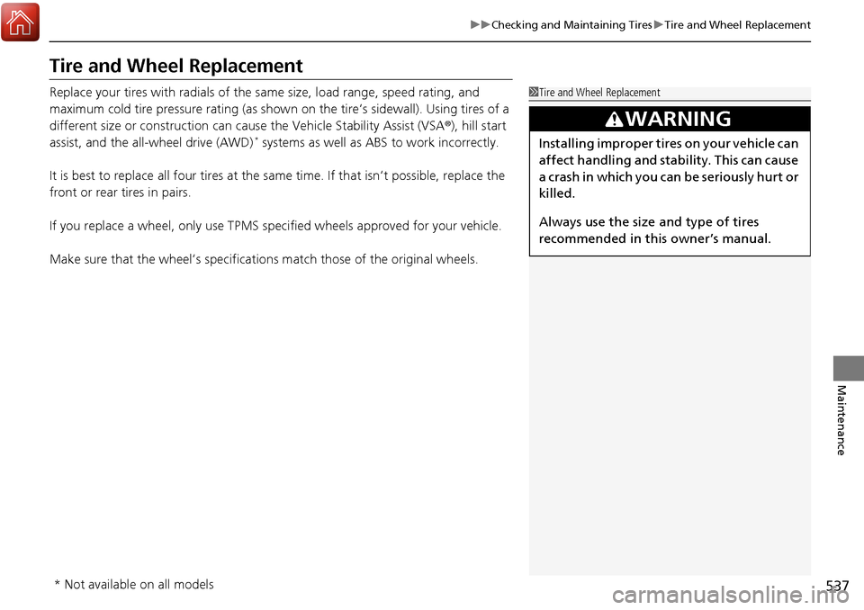 HONDA RIDGELINE 2017 2.G Owners Manual 537
uuChecking and Maintaining Tires uTire and Wheel Replacement
Maintenance
Tire and Wheel Replacement
Replace your tires with radials of the sa me size, load range, speed rating, and
maximum cold t HONDA RIDGELINE 2017 2.G Owners Manual 537
uuChecking and Maintaining Tires uTire and Wheel Replacement
Maintenance
Tire and Wheel Replacement
Replace your tires with radials of the sa me size, load range, speed rating, and
maximum cold t
