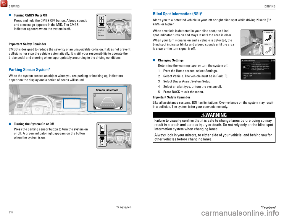 HONDA RIDGELINE 2017 2.G Quick Guide DRIVING
118    ||    119
D
RIVING
n Turning CMBS On or Off
Press and hold the CMBS OFF button. A beep sounds 
and a message appears in the MID. The CMBS 
indicator appears when the system is off.
CMBS