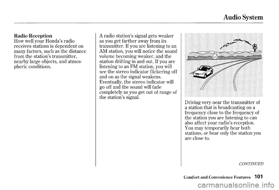 HONDA S2000 2000 1.G Owners Manual Radio Reception 
How well your  Hondas  radio 
receives  stations is dependent  on 
many  factors,  such as the  distance 
from  the stations  transmitter, 
nearby  large objects,  and atmos­
pheri
