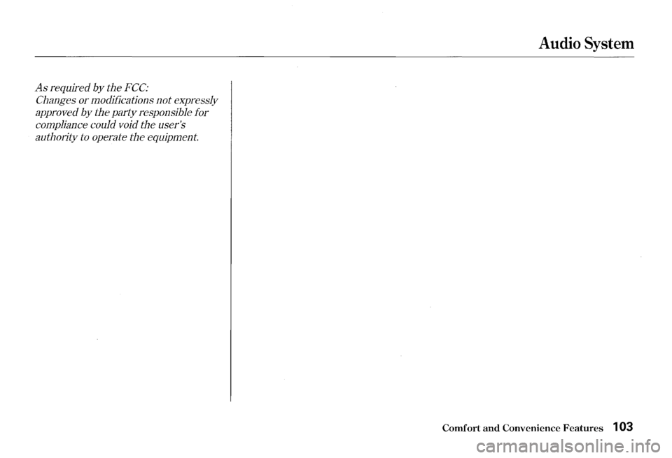HONDA S2000 2000 1.G Owners Manual As required by the FCC: 
Changes or modifications not expressly 
approved 
by the  party  responsible  for 
compliance  could void 
the users 
authority  to operate  the equipment. 
Audio System 
Com
