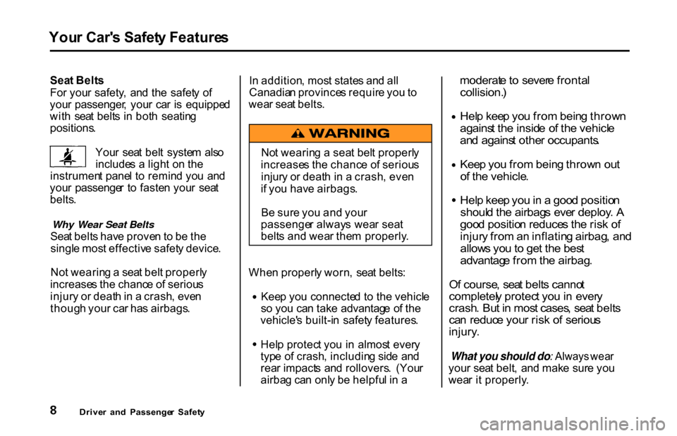 HONDA S2000 2001 1.G Owners Manual You
r Car s Safet y Feature s
Sea t Belt s
Fo r you r safety , an d th e safet y o f
you r passenger , you r ca r i s equippe d
wit h sea t belt s i n bot h seatin g
positions .
You r sea t HONDA S2000 2001 1.G Owners Manual You
r Car s Safet y Feature s
Sea t Belt s
Fo r you r safety , an d th e safet y o f
you r passenger , you r ca r i s equippe d
wit h sea t belt s i n bot h seatin g
positions .
You r sea t