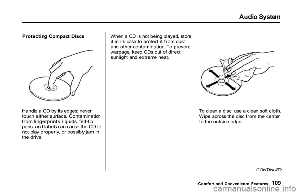 HONDA S2000 2001 1.G Owners Manual Audi
o Syste m

Protectin g  Compac t  Disc s

Handl e a  C D b y it s edges : neve r
touc h eithe r surface .  Contaminatio n
fro m fingerprints , liquids , felt-ti p
pens , an d label s ca n caus e 