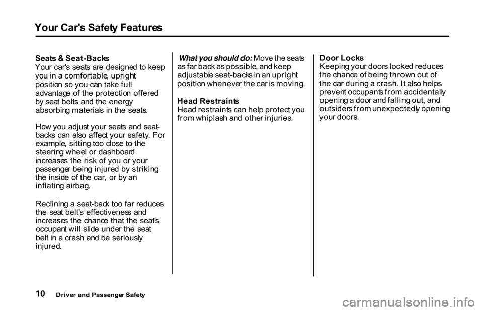 HONDA S2000 2001 1.G Owners Manual You
r Car s Safet y Feature s
Seat s & Seat-Back s
You r car s seat s ar e designe d t o kee p
yo u in a comfortable , uprigh t
positio n s o yo u ca n tak e ful l
advantag e o f th e protectio HONDA S2000 2001 1.G Owners Manual You
r Car s Safet y Feature s
Seat s & Seat-Back s
You r car s seat s ar e designe d t o kee p
yo u in a comfortable , uprigh t
positio n s o yo u ca n tak e ful l
advantag e o f th e protectio
