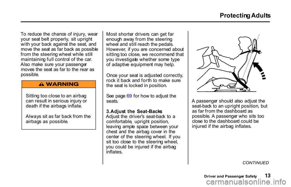 HONDA S2000 2001 1.G Owners Manual Protectin
g Adult s
T o reduc e th e chanc e o f injury , wea r
you r sea t bel t properly , si t uprigh t
wit h you r bac k agains t th e seat , an d
mov e th e sea t a s fa r bac k a s poss HONDA S2000 2001 1.G Owners Manual Protectin
g Adult s
T o reduc e th e chanc e o f injury , wea r
you r sea t bel t properly , si t uprigh t
wit h you r bac k agains t th e seat , an d
mov e th e sea t a s fa r bac k a s poss