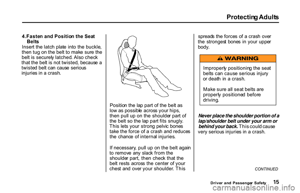 HONDA S2000 2001 1.G Owners Manual Protectin
g Adult s
4.Faste n an d Positio n th e Sea t
Belt s
Inser t th e latc h plat e int o th e buckle ,
the n tu g o n th e bel t t o mak e sur e th e
bel t i s securel y latched . Als o che HONDA S2000 2001 1.G Owners Manual Protectin
g Adult s
4.Faste n an d Positio n th e Sea t
Belt s
Inser t th e latc h plat e int o th e buckle ,
the n tu g o n th e bel t t o mak e sur e th e
bel t i s securel y latched . Als o che