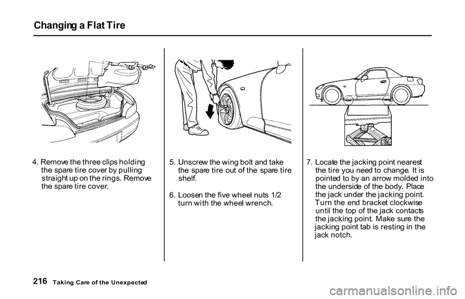 HONDA S2000 2001 1.G Owners Manual Changin
g a  Fla t Tir e

4 . Remov e th e thre e clip s holdin g
th e spar e tir e cove r b y pullin g
straigh t u p o n th e rings . Remov e
th e spar e tir e cover . 5
.  Unscre w th e win g bol t 