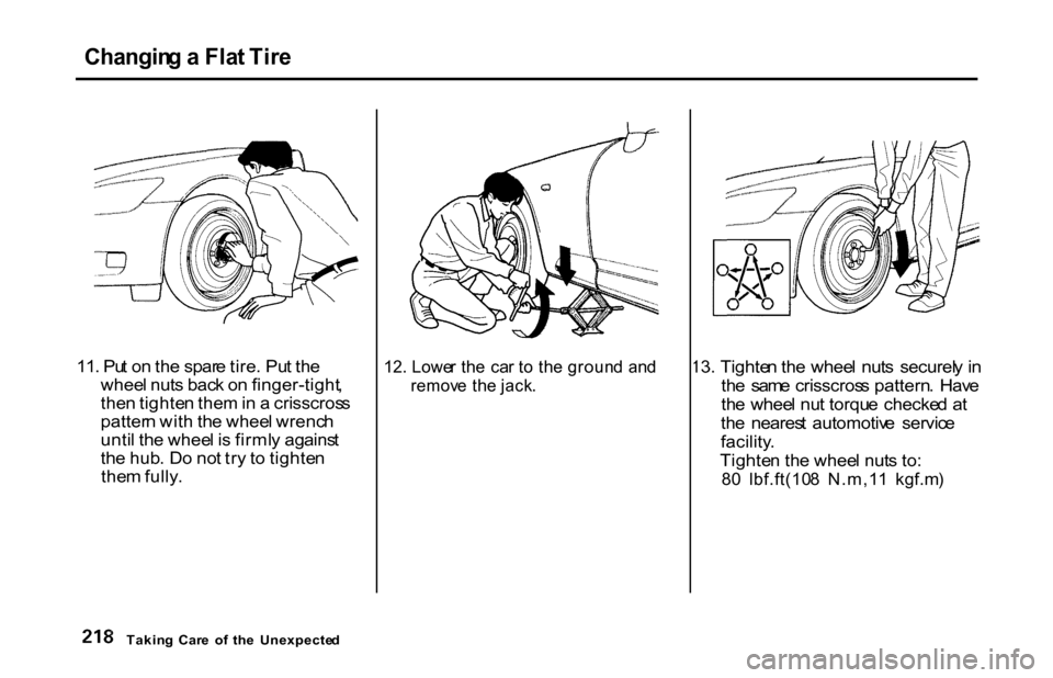 HONDA S2000 2001 1.G Owners Manual 
Changin
g a  Fla t Tir e

11. Pu t o n th e spar e tire . Pu t th e
whee l nut s bac k o n finger-tight ,
the n tighte n the m in  a  crisscros s
patter n wit h th e whee l wrenc h
unti l th e whee l