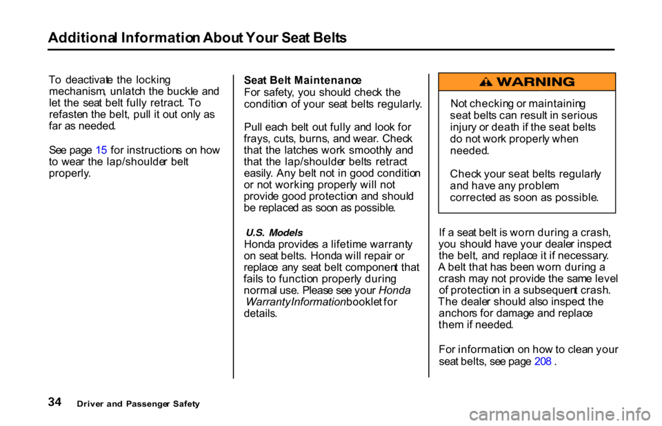 HONDA S2000 2001 1.G Owners Manual Additiona
l Informatio n Abou t You r Sea t Belt s
T o deactivat e th e lockin g
mechanism , unlatc h th e buckl e an d
le t th e sea t bel t full y retract . T o
refaste n th e belt , pul l i HONDA S2000 2001 1.G Owners Manual Additiona
l Informatio n Abou t You r Sea t Belt s
T o deactivat e th e lockin g
mechanism , unlatc h th e buckl e an d
le t th e sea t bel t full y retract . T o
refaste n th e belt , pul l i