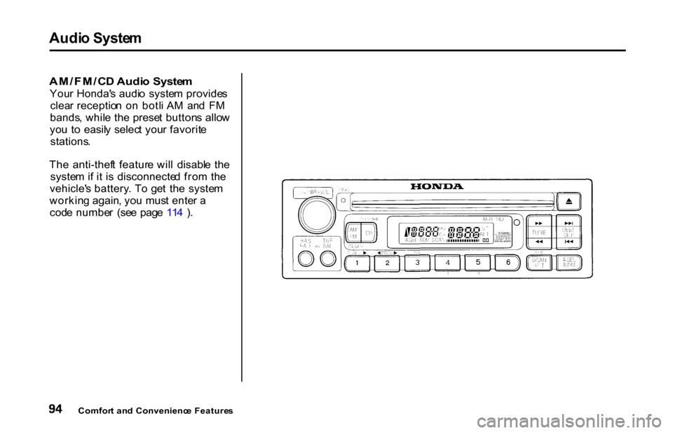 HONDA S2000 2001 1.G Owners Manual Audi
o Syste m

AM/FM/C D Audi o Syste m

You r Honda s audi o  syste m provide s
clea r receptio n  o n  botl i A M  an d  F M
bands , whil e th e  prese t button s allo w
yo u  t o  easil y  selec 