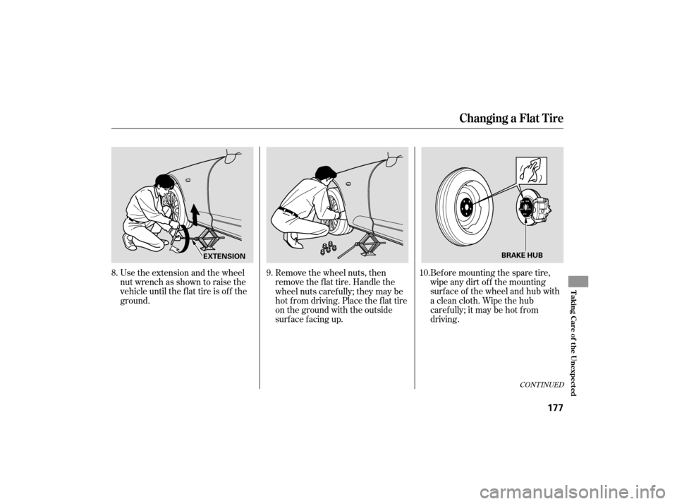 HONDA S2000 2007 2.G Owners Manual Use the extension and the wheel
nut wrench as shown to raise the
vehicle until the f lat tire is of f the
ground.Bef ore mounting the spare tire,
wipeanydirtoff themounting
surface of the wheel and hu