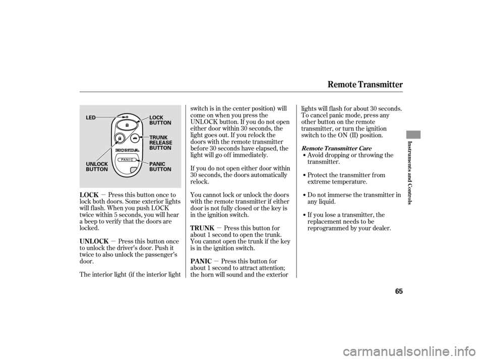 HONDA S2000 2007 2.G Owners Manual µ
µ
µ
µ
Press this button once
to unlock the driver’s door. Push it
twice to also unlock the passenger’s
door. Press this button once to
lock both doors. Some exterior lights
will f lash. HONDA S2000 2007 2.G Owners Manual µ
µ
µ
µ
Press this button once
to unlock the driver’s door. Push it
twice to also unlock the passenger’s
door. Press this button once to
lock both doors. Some exterior lights
will f lash.