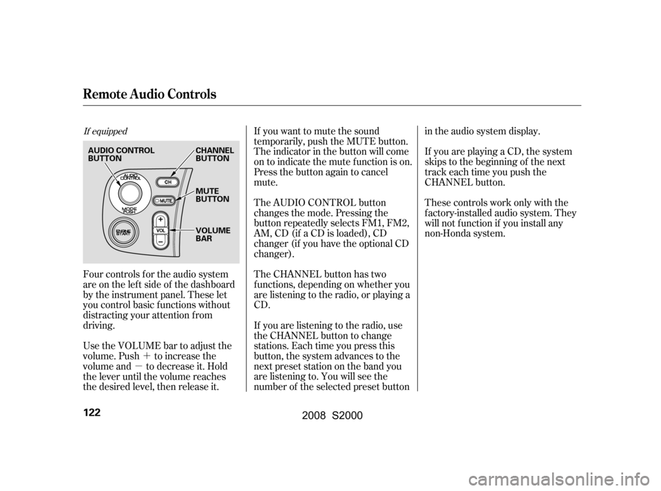 HONDA S2000 2008 2.G Owners Manual ´
µ If you want to mute the sound
temporarily, push the MUTE button.
The indicator in the button will come
on to indicate the mute f unction is on.
Press the button again to cancel
mute.
Use the HONDA S2000 2008 2.G Owners Manual ´
µ If you want to mute the sound
temporarily, push the MUTE button.
The indicator in the button will come
on to indicate the mute f unction is on.
Press the button again to cancel
mute.
Use the