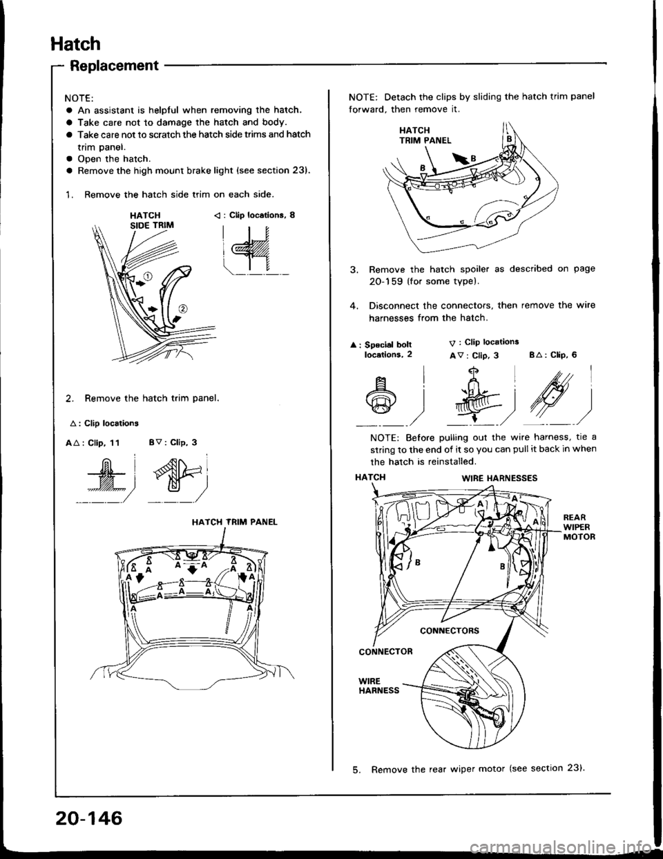 HONDA INTEGRA 1994 4.G Workshop Manual Hatch
Replacement
NOTE:
a An assistant is helpful when removing the hatch.
a Take care not to damage the hatch and body.
a Take care not to scratch the hatch side trims and hatch
tnm paner.
a Open the HONDA INTEGRA 1994 4.G Workshop Manual Hatch
Replacement
NOTE:
a An assistant is helpful when removing the hatch.
a Take care not to damage the hatch and body.
a Take care not to scratch the hatch side trims and hatch
tnm paner.
a Open the