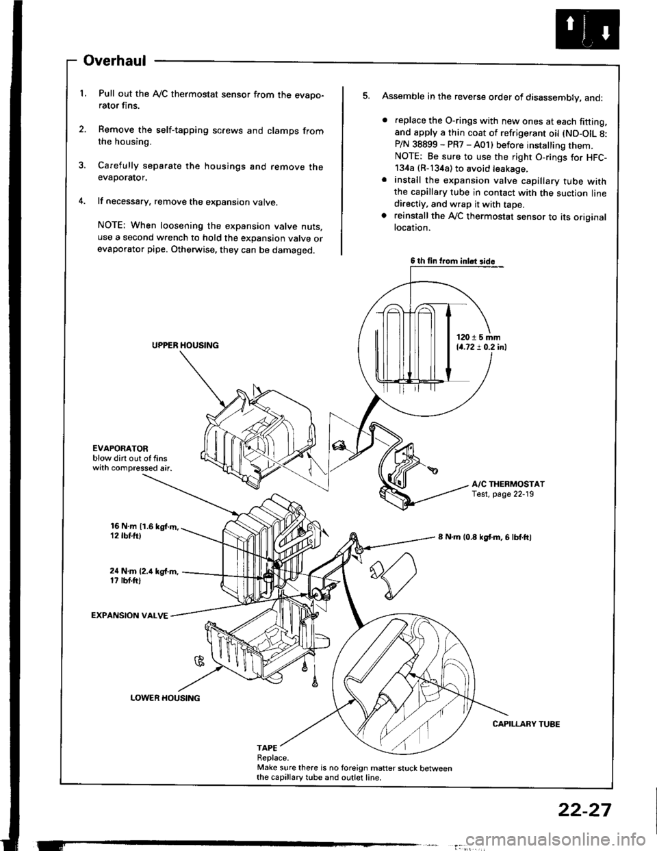 HONDA INTEGRA 1994 4.G Workshop Manual Overhaul
L Pull out the AyC thermostat sensor from the evapo-rator fins.
2. Remove the self-tapping screws and clamps fromthe housing.
3. Carefully separate the housings and remove theevaporator.
4. 