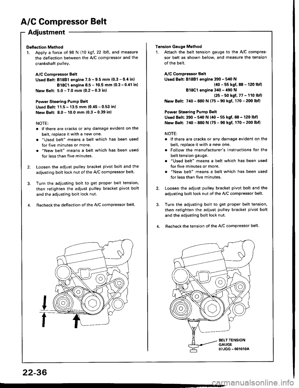 HONDA INTEGRA 1994 4.G Workshop Manual A/C Compressor Belt
Adjustment
Dstlsqtion Method
1. Apply a force of 98 N (10 kgf, 22 lbf), and measure
the deflection between the A,/C compressor and the
crankshaft Dullev.
A/C Compressor Belt
Us€d