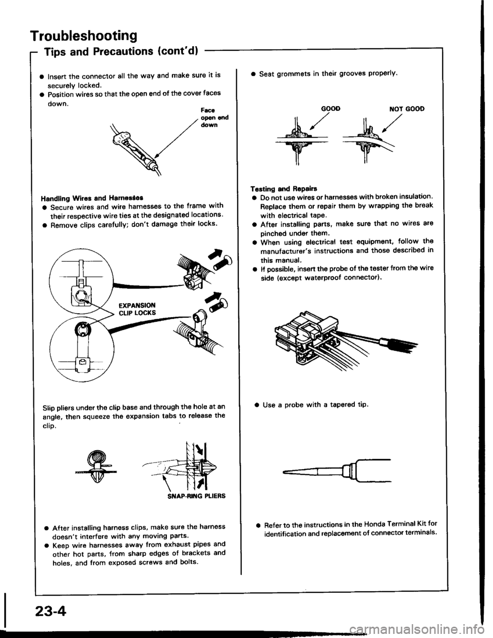 HONDA INTEGRA 1994 4.G Workshop Manual Troubleshooting
Tips and Precautions (contdl
a lnsert the connector all the way and make sure it is
securely locked.
a Position wires so that the open end of the cover taces
down.Facaopon andcown
V
H