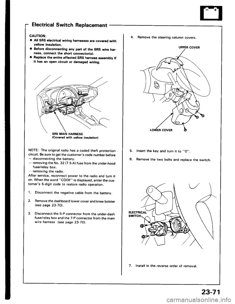 HONDA INTEGRA 1994 4.G Workshop Manual Electrical Switch Replacement
a All SRS €lectric8l wiring hamosses ar€ covorsd withyellow insulation,
a Befora disconnecting any pan of tho SRS wilo har-neas. connect the short connoctor(sl.a R6pl HONDA INTEGRA 1994 4.G Workshop Manual Electrical Switch Replacement
a All SRS €lectric8l wiring hamosses ar€ covorsd withyellow insulation,
a Befora disconnecting any pan of tho SRS wilo har-neas. connect the short connoctor(sl.a R6pl