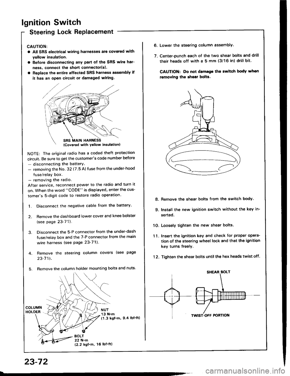HONDA INTEGRA 1994 4.G Workshop Manual lgnition Switch
Steering Lock Replacement
CAUTION:
a All SRS electrical wiring harnesses ale covsred with
yellow insulation.
a Belore disconnecting any parl ot the SRS wir€ hal-
ness, connecl the sh HONDA INTEGRA 1994 4.G Workshop Manual lgnition Switch
Steering Lock Replacement
CAUTION:
a All SRS electrical wiring harnesses ale covsred with
yellow insulation.
a Belore disconnecting any parl ot the SRS wir€ hal-
ness, connecl the sh