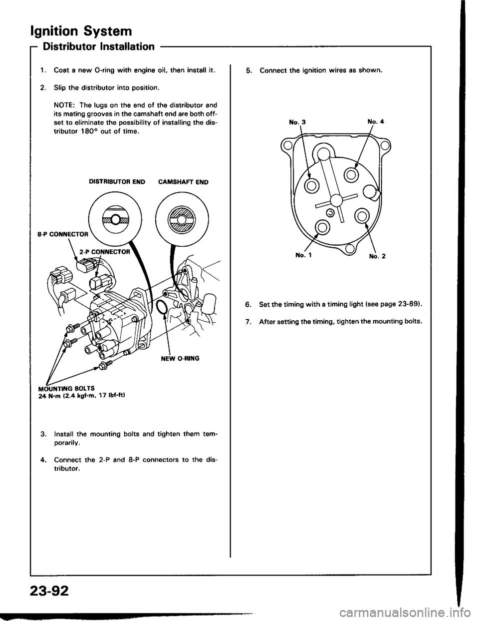 HONDA INTEGRA 1994 4.G Workshop Manual lgnition System
Distributor Installation
Coat a new O-ring with engine oil, then install it.
Slip the distributor into position.
NOTE: The lugs on the end of the distributor and
its mating grooves in 