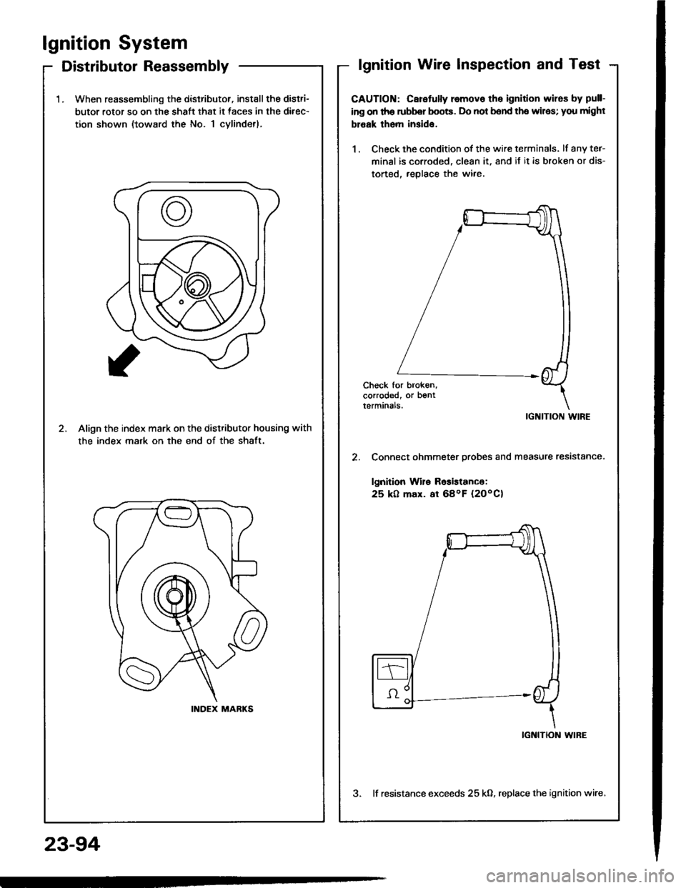 HONDA INTEGRA 1994 4.G Workshop Manual lgnition System
Distributor Reassembly
23-94
1.When reassembling the dislributor, install the distri-
butor rotor so on the shaft that it faces in the direc-
tion shown (toward the No. 1 cylindetl,
2.