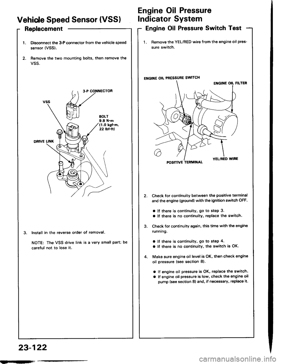 HONDA INTEGRA 1994 4.G Workshop Manual Replacement
Disconnect the 3-P connector trom the vehicle speed
sensor {VSS).
Remove ihe two mounting bolts, then remove the
VSS.
InstSll in the revsrse order of removal.
NOTE: The VSS drive link is a HONDA INTEGRA 1994 4.G Workshop Manual Replacement
Disconnect the 3-P connector trom the vehicle speed
sensor {VSS).
Remove ihe two mounting bolts, then remove the
VSS.
InstSll in the revsrse order of removal.
NOTE: The VSS drive link is a