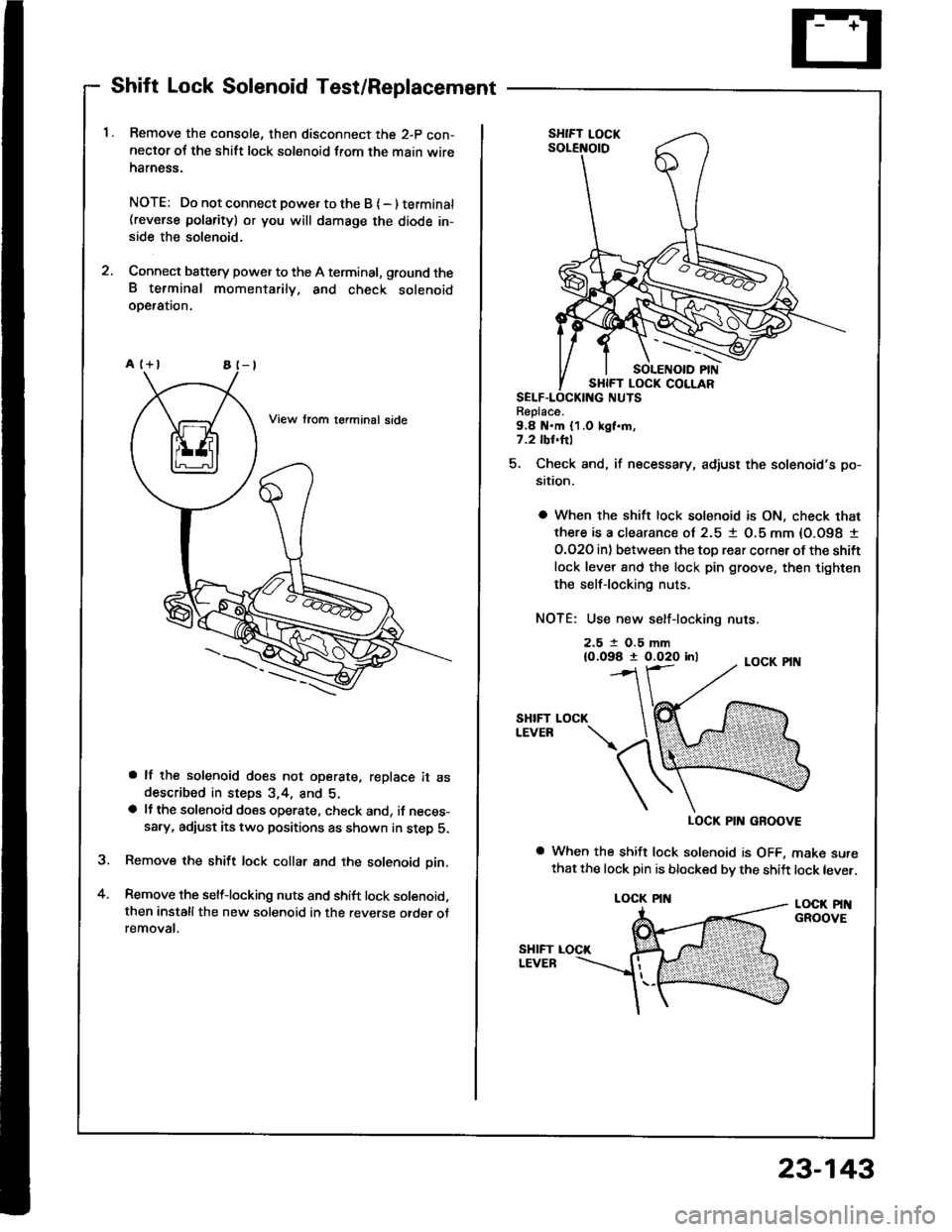 HONDA INTEGRA 1994 4.G Workshop Manual Shift Lock Solenoid Test/Replacement
Remove the console, then disconnect the 2-p con-neclor oJ the shift lock solenoid from the main wireharness.
NOTE: Do not connect powe. to the B { - ) terminat(rev HONDA INTEGRA 1994 4.G Workshop Manual Shift Lock Solenoid Test/Replacement
Remove the console, then disconnect the 2-p con-neclor oJ the shift lock solenoid from the main wireharness.
NOTE: Do not connect powe. to the B { - ) terminat(rev