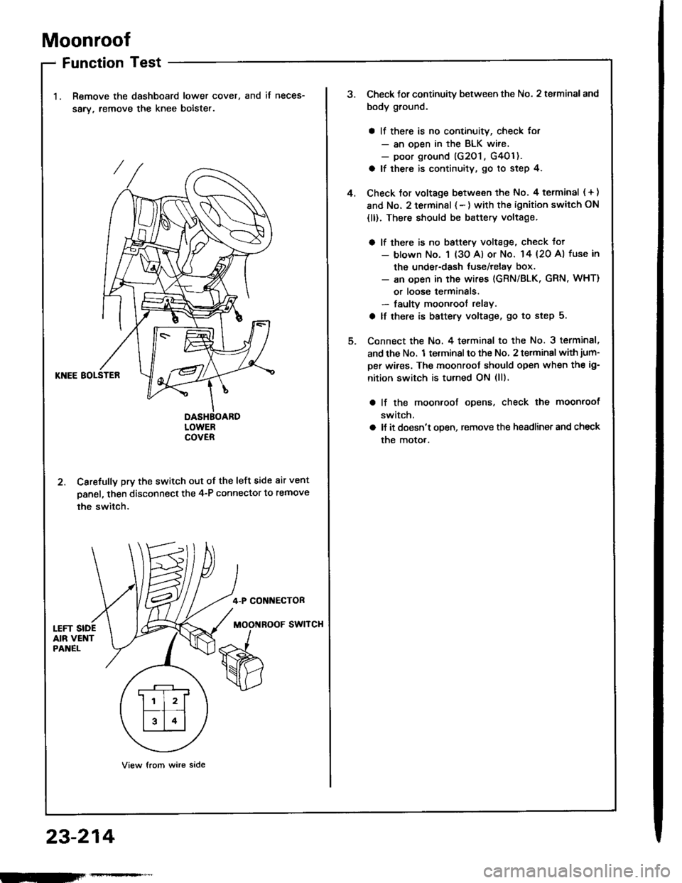 HONDA INTEGRA 1994 4.G Workshop Manual Moonroof
Function Test
Remove the dashboard lower cover,
sarv, remove the knee bolste..
and if neces-
KNEE BOLSTER
DASHBOARDLOWERCOVER
2. Carefully pry the switch out of the left side air vent
panel, HONDA INTEGRA 1994 4.G Workshop Manual Moonroof
Function Test
Remove the dashboard lower cover,
sarv, remove the knee bolste..
and if neces-
KNEE BOLSTER
DASHBOARDLOWERCOVER
2. Carefully pry the switch out of the left side air vent
panel,