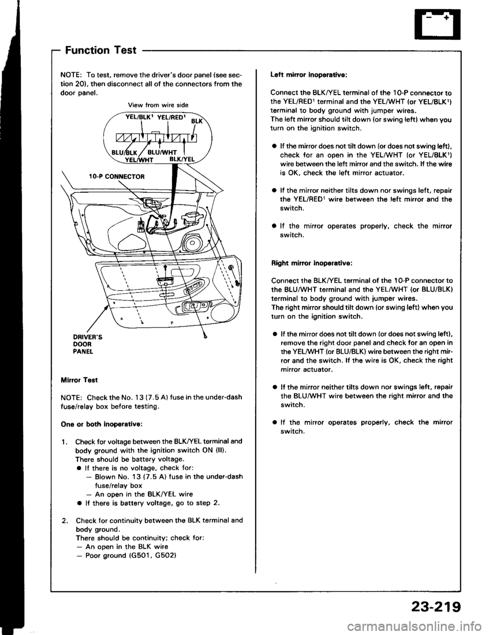 HONDA INTEGRA 1994 4.G Workshop Manual FunctionTest
NOTE: To test, remove the drivers door panel (see sec-
tion 20), then disconnect all of the connectors from the
door oanel.
Miror Tost
NOTE; Check the No. 13 (7.5 A) tuse in the under-da HONDA INTEGRA 1994 4.G Workshop Manual FunctionTest
NOTE: To test, remove the drivers door panel (see sec-
tion 20), then disconnect all of the connectors from the
door oanel.
Miror Tost
NOTE; Check the No. 13 (7.5 A) tuse in the under-da