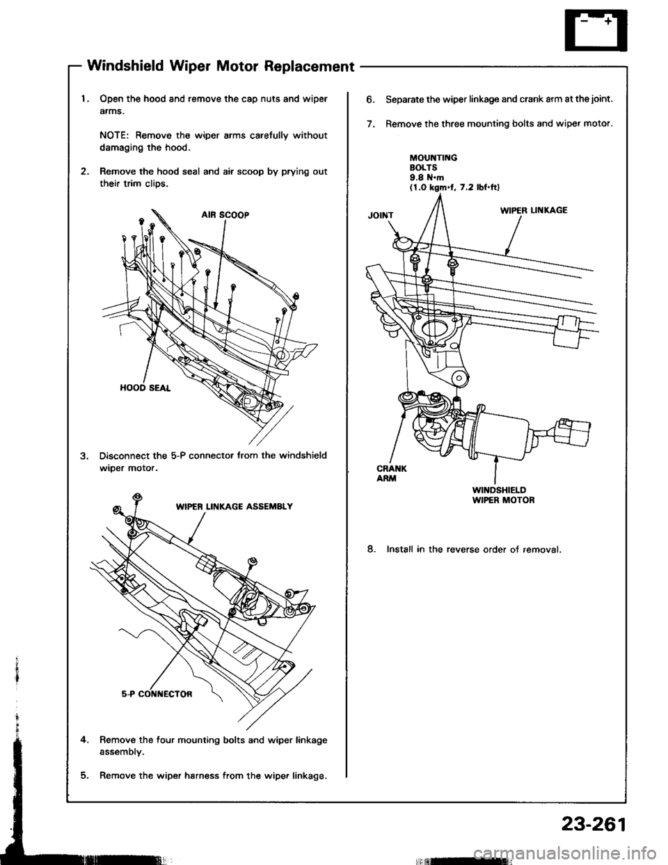 HONDA INTEGRA 1994 4.G Workshop Manual Windshield Wiper Motor Replacement
Open the hood and remove the cap nuts and wipel
atms.
NOTE: Remove th€ wiper arms carefully without
damaging the hood.
Remove the hood seal and air scoop by prying
