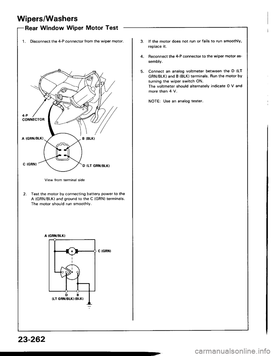 HONDA INTEGRA 1994 4.G Workshop Manual Wipers/Washers
Rear Window Wiper Motor Test-Keal wlnqow wlper |Yloror I esr
1. Disconnect the 4-P connector from the wiper motor.lf the moto. does not run or fails to tun smoothly,
replace it.
Reconne
