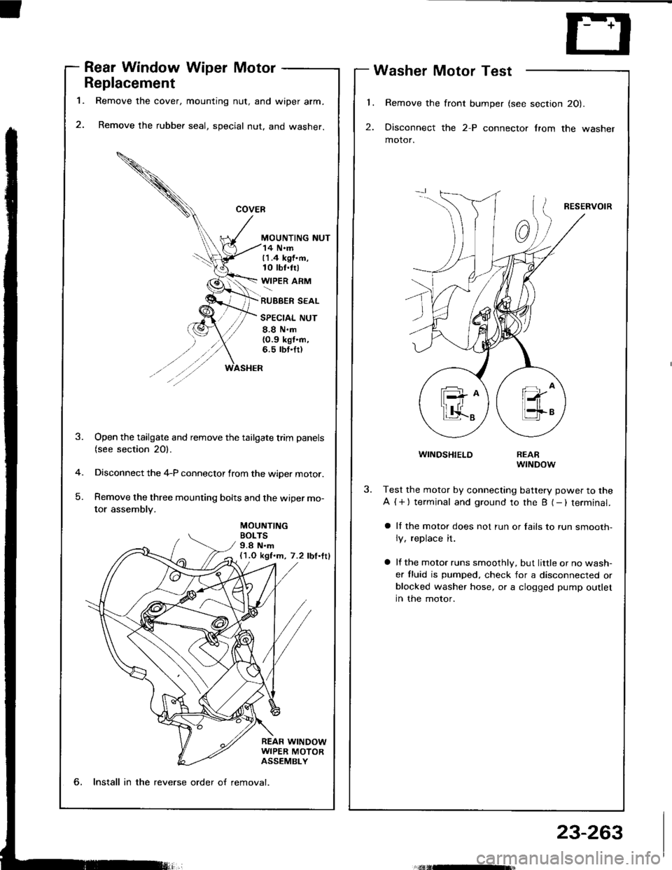 HONDA INTEGRA 1994 4.G Workshop Manual l.
2.
1.
Rear Window Wiper Motor
Replacement
Remove the cover, mounting nut, and wiper arm.
Remove the rubber seal, special nut, and washer.
MOUNTING NUT
Washer Motor Test
Remove the front bumper (see HONDA INTEGRA 1994 4.G Workshop Manual l.
2.
1.
Rear Window Wiper Motor
Replacement
Remove the cover, mounting nut, and wiper arm.
Remove the rubber seal, special nut, and washer.
MOUNTING NUT
Washer Motor Test
Remove the front bumper (see
