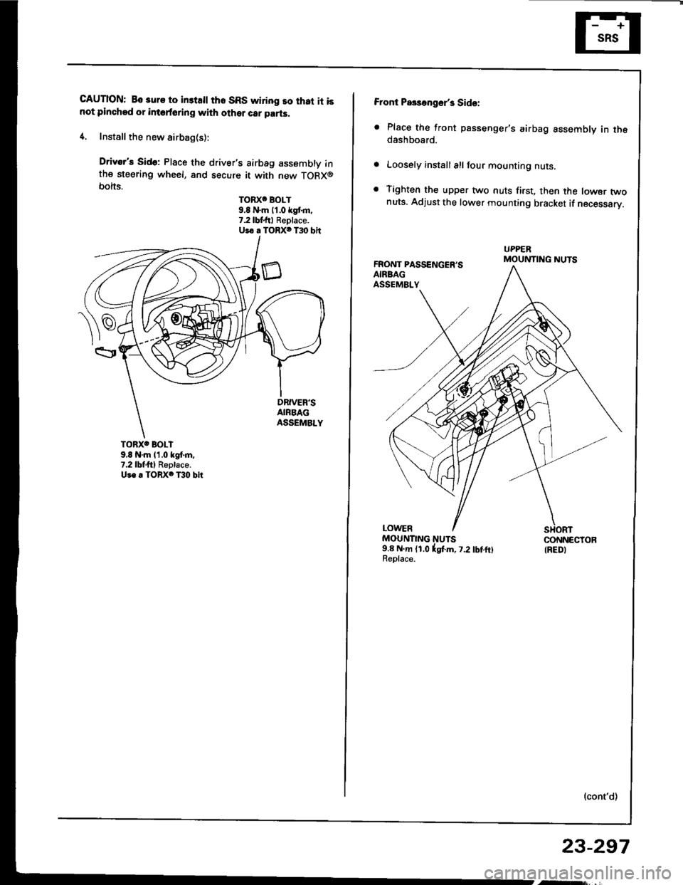 HONDA INTEGRA 1994 4.G Workshop Manual CAUTION: Bo 3uro to in3tsll tho SRS wiring so that it isnot pinchod or intoforing with other car parts.
4. Install the new airbag(s):
Drivers Sido: Place the drivers airbag assembly inthe steering w