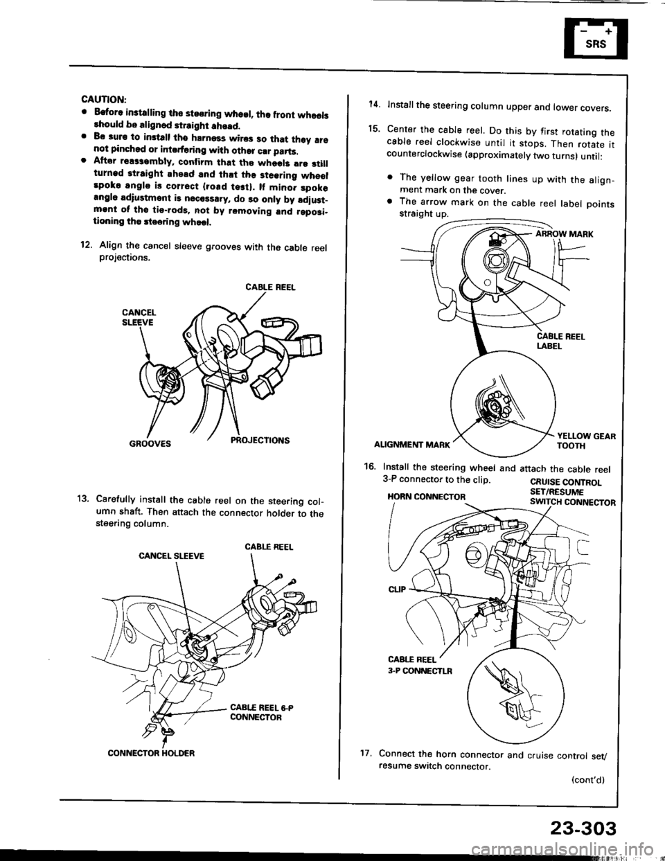 HONDA INTEGRA 1994 4.G Workshop Manual GAUTION:
o Eatora instdling tho steoring whosl, lha front whaelslhould bo alignod straight !ho!d.. Bc auro to imtalt tho hrrnass wiros so that th6y !16not pinchod or intsrt6ring with othor crr parts..