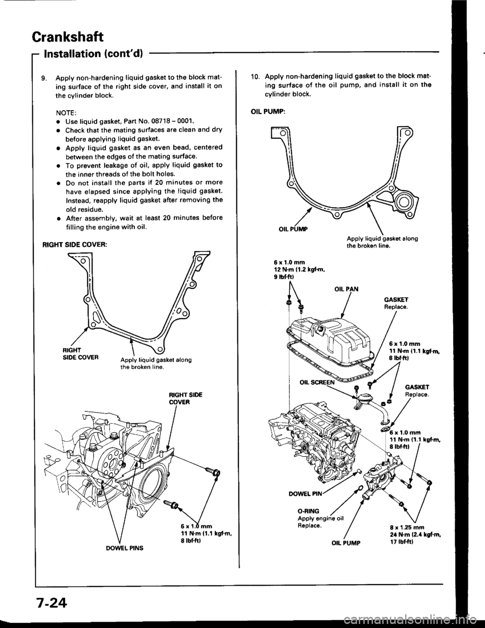 HONDA INTEGRA 1994 4.G Workshop Manual Grankshaft
Installation (contd)
9. Apply non-hardening liquid gasket to the block mat-
ing surface of the right side cover, and install it on
the cylinder block,
NOTE:
. Use liquid gasket, Part No. 0 HONDA INTEGRA 1994 4.G Workshop Manual Grankshaft
Installation (contd)
9. Apply non-hardening liquid gasket to the block mat-
ing surface of the right side cover, and install it on
the cylinder block,
NOTE:
. Use liquid gasket, Part No. 0