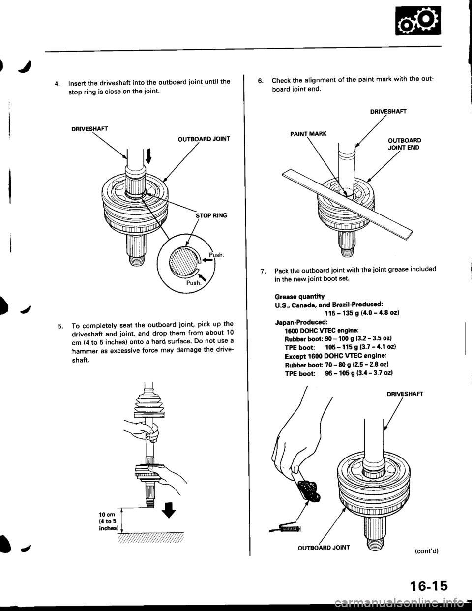 HONDA CIVIC 2000 6.G Workshop Manual J)
4. lnsert the driveshaft into the outboard joint until the
stop ring is close on the ioint.
DRIVESHAFT
To completely seat the outboard joint, pick up the
driveshaft and joint, and drop them from ab