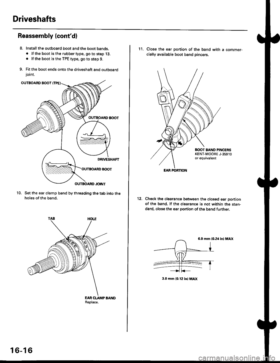 HONDA CIVIC 1997 6.G Workshop Manual Driveshafts
Reassembly lcontd)
Installthe outboard boot and the boot bands.. lf the boot is the rubber type. go to step 13.. lf the boot is the TPE type, go to step 9.
Fit the boot ends onto the driv