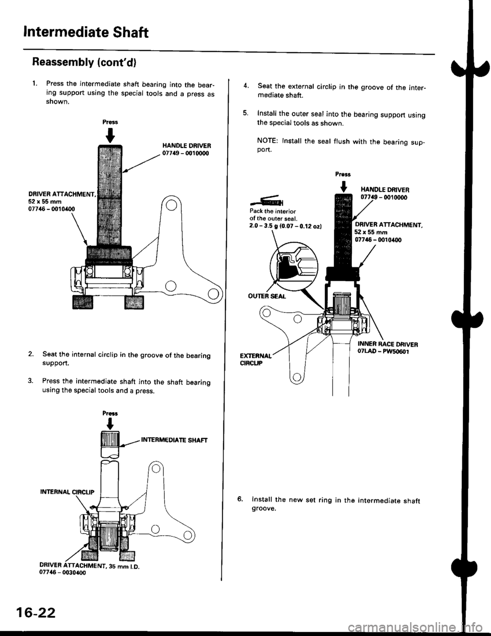 HONDA CIVIC 1998 6.G Workshop Manual lntermediate Shaft
Reassembly (contd)
1. Press the intermediate shaft bearing into the bear-ing support using the special tools and a press asshown.
Prass
I
DRIVER ATTACHMENT,52x55mm07746 - 001 0(X)
