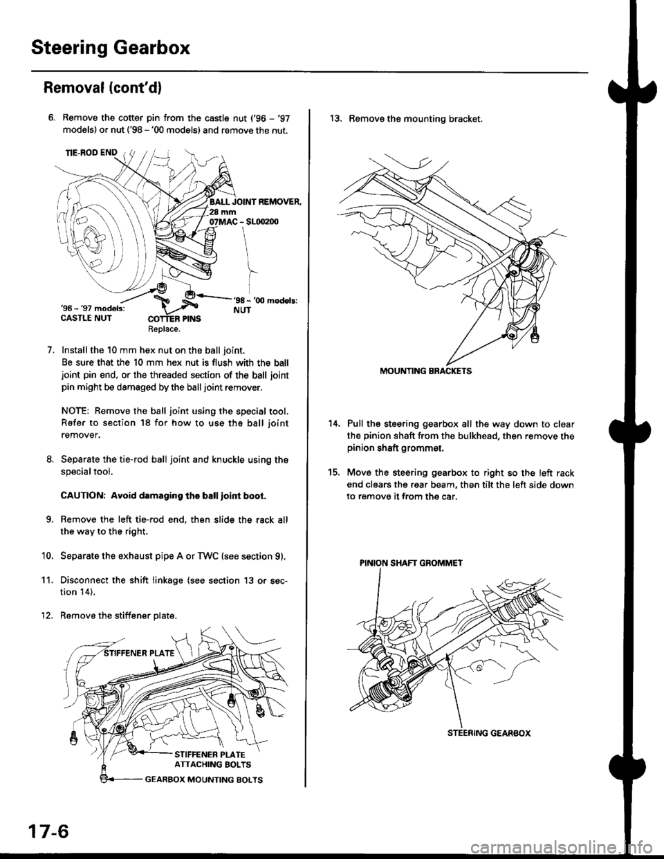 HONDA CIVIC 1998 6.G Workshop Manual Steering Gearbox
Removal(contd)
Remove the cotter pin from the castle nut (96 - 97
models) or nut (98 - 00 models) and remove the nut.
Installthe 10 mm hex nut on the ball joint.
Be sure that the HONDA CIVIC 1998 6.G Workshop Manual Steering Gearbox
Removal(contd)
Remove the cotter pin from the castle nut (96 - 97
models) or nut (98 - 00 models) and remove the nut.
Installthe 10 mm hex nut on the ball joint.
Be sure that the