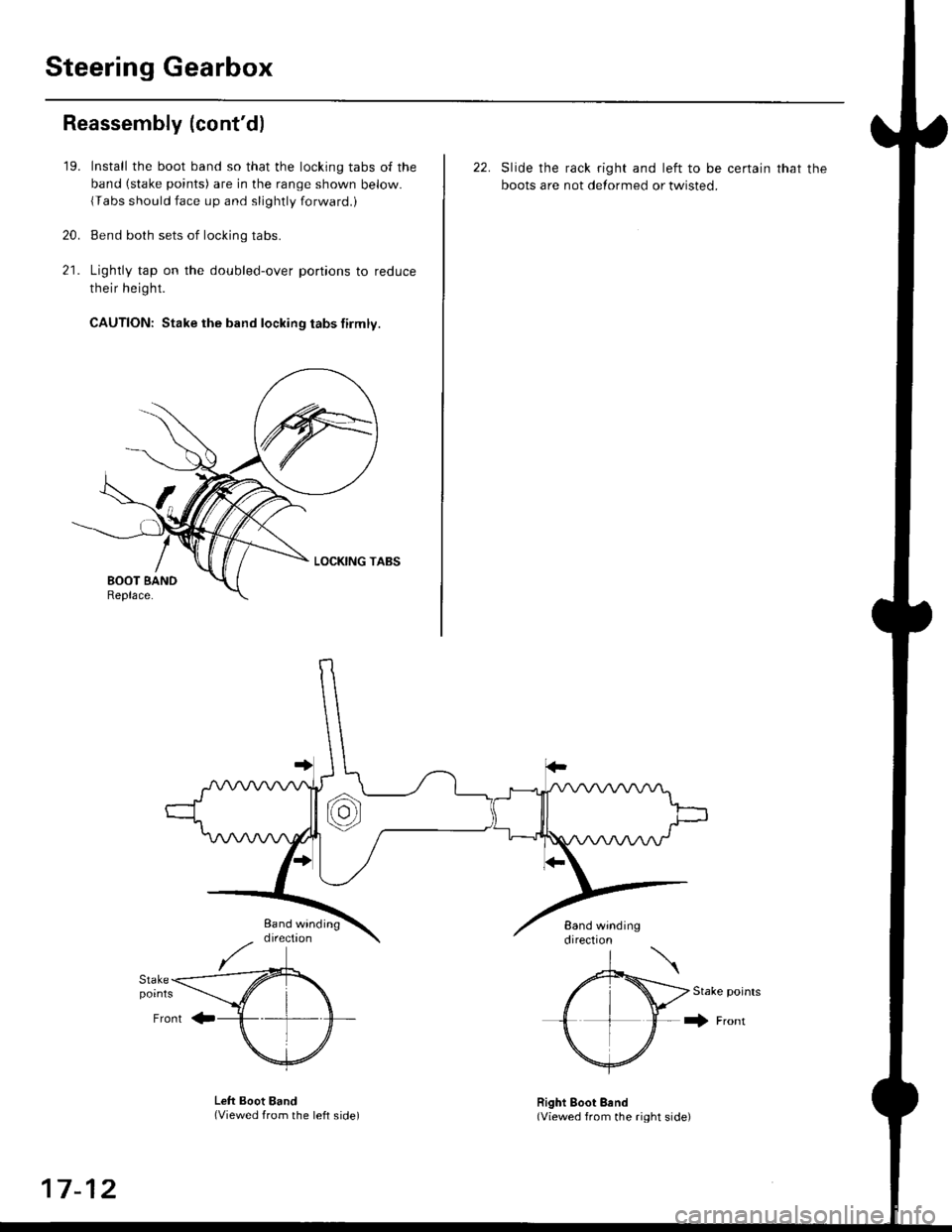 HONDA CIVIC 1996 6.G Workshop Manual Steering Gearbox
Reassembly (contd)
21.
19.
20.
Install the boot band so that the locking tabs of the
band (stake points) are in the range shown below.
{Tabs should face up and slightly forwaro.,
Be