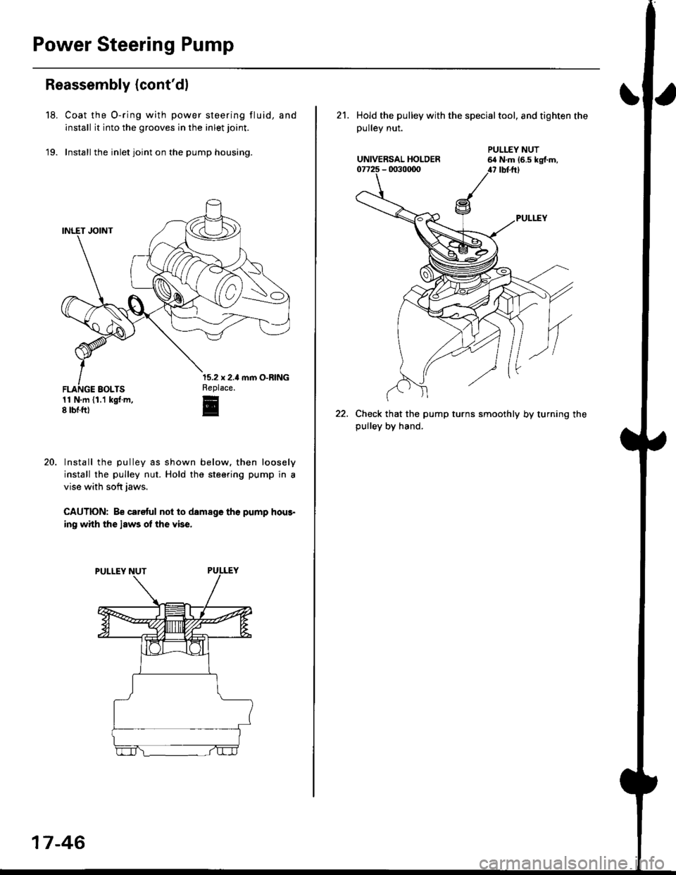 HONDA CIVIC 1998 6.G Workshop Manual Power Steering Pump
Reassembly (contdl
Coat the O-ring with power steering fluid, and
install it into the grooves in the inlet joint.
Install the inlet joint on the pump housing.
11 N.m (1.1 kgt.m,8