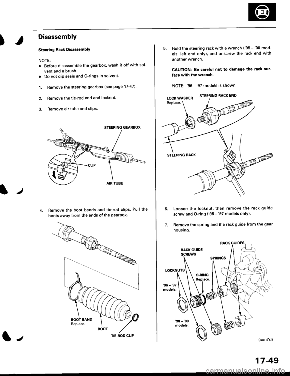 HONDA CIVIC 1997 6.G Workshop Manual )
Disassembly
t)
Steering Rack DisassemblY
NOTE:
r Before disassemble the gearbox, wash it off with sol
vent and a brush.
. Do not dip seals and O-rings in solvent.
1. Remove the steering gearbox (see