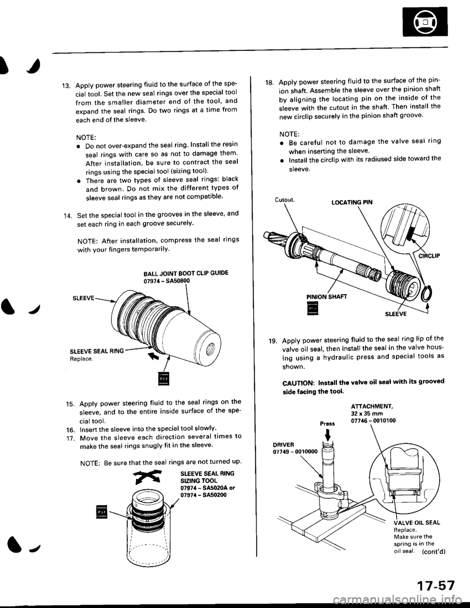 HONDA CIVIC 2000 6.G Workshop Manual I
14.
Apply power steering fluid to the surface of the spe-
cial tool. Set the new seal rings over the special tool
from the smaller diameter end of the tool, and
expand the seal rings. Do two rings a HONDA CIVIC 2000 6.G Workshop Manual I
14.
Apply power steering fluid to the surface of the spe-
cial tool. Set the new seal rings over the special tool
from the smaller diameter end of the tool, and
expand the seal rings. Do two rings a