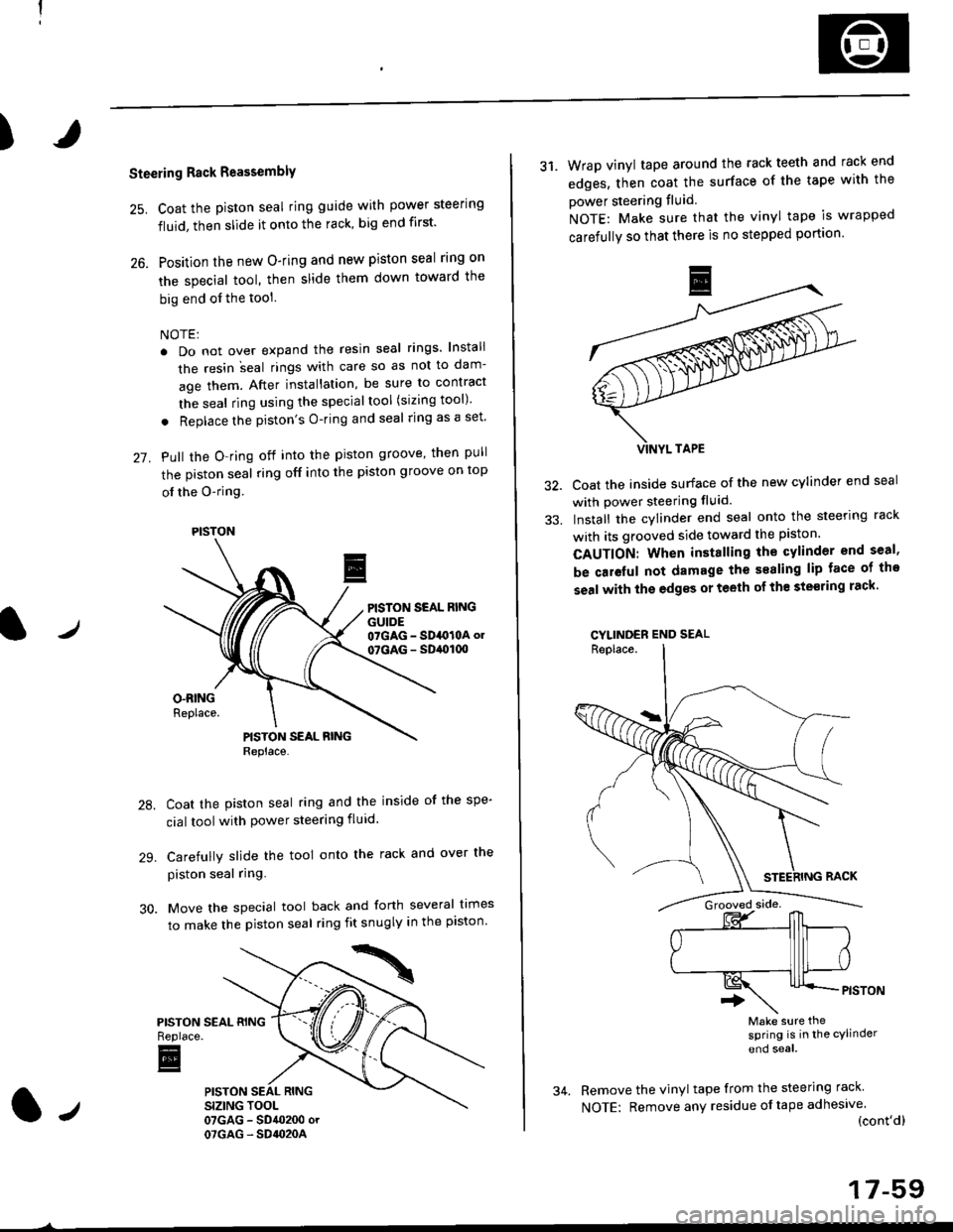 HONDA CIVIC 2000 6.G Workshop Manual )
Steering Rack Reassembly
25. Coat the piston seal ring guide with power steering
fluid, then slide it onto the rack, big end first
26. Position the new O-ring and new piston seal rlng on
the specia HONDA CIVIC 2000 6.G Workshop Manual )
Steering Rack Reassembly
25. Coat the piston seal ring guide with power steering
fluid, then slide it onto the rack, big end first
26. Position the new O-ring and new piston seal rlng on
the specia